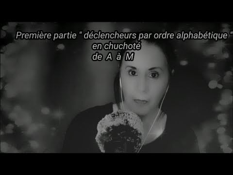 Asmr français Multi déclencheurs par ordre alphabétique, 1er partie, en voix chuchotée.
