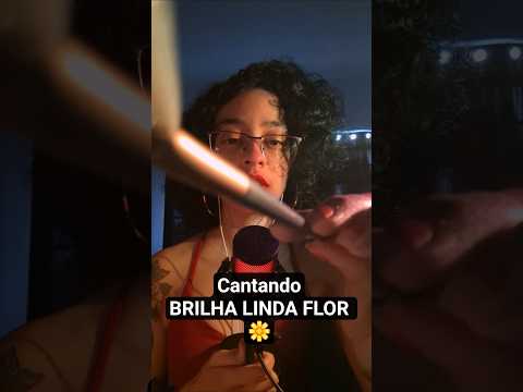 ASMR cantando brilha linda flor 🌼 | #asmrcommunity #visualtingle
