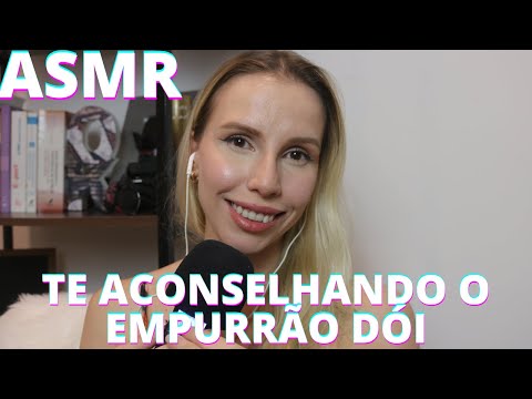 TE ACONSELHANDO O EMPURRÃO DOI -  Bruna Harmel ASMR