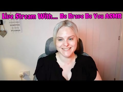 Be Brave Be You ASMR Feb Live Stream!!!!!!!!