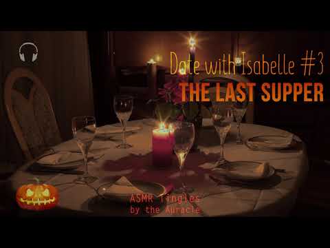 Date with Isabelle [ASMR] ★ The Last Supper - Creepy tingles  ★ [binaural] [mouth sounds]