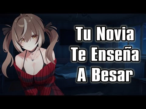 【ASMR】Tu Novia Te Enseña A Besar [F4M]