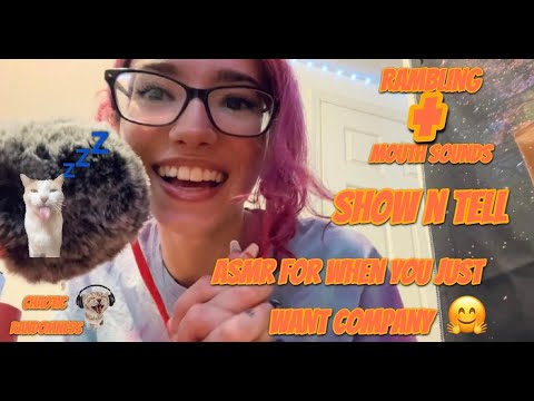 Need Company? ASMR| Rambles + Show & Tell Mouth Sounds for Comfort